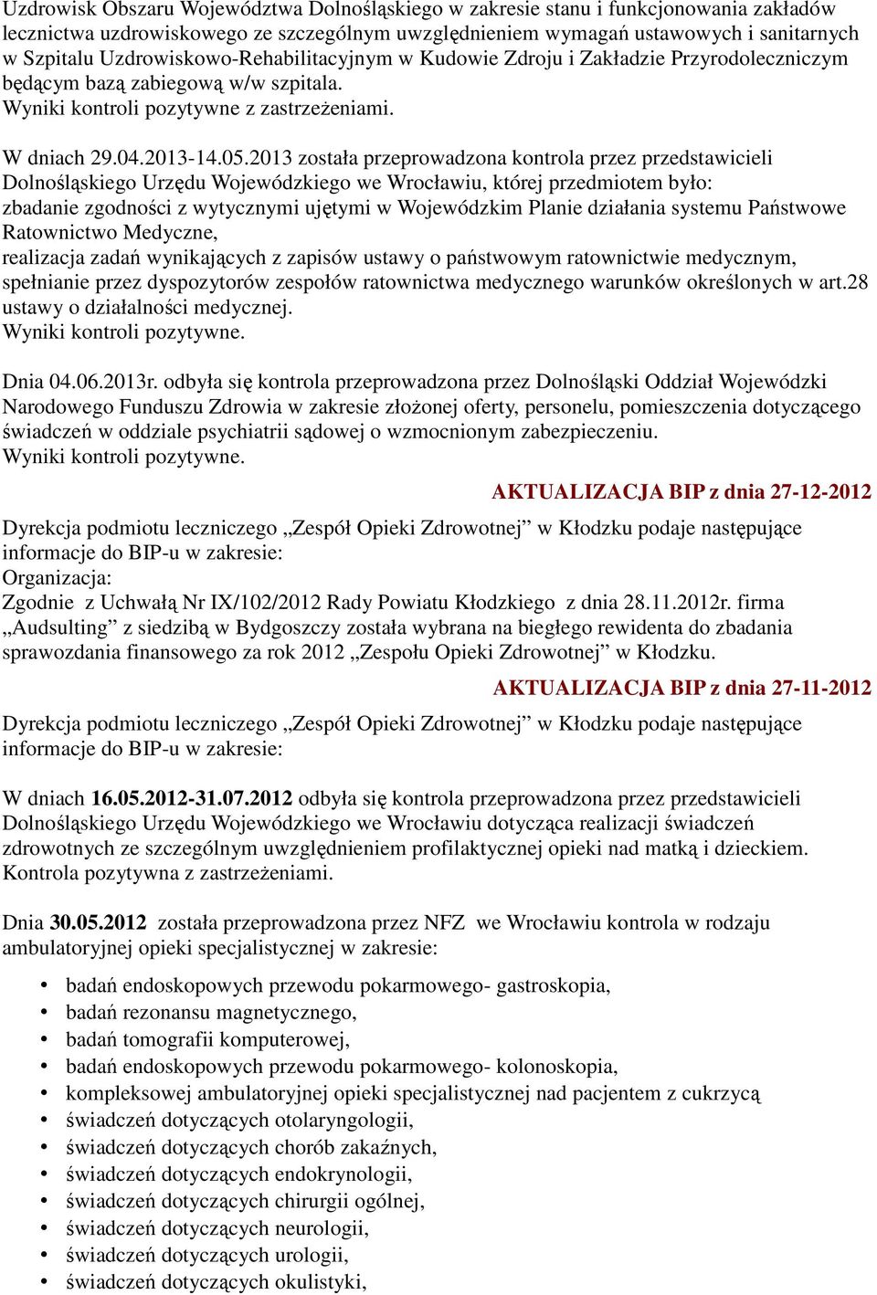 2013 została przeprowadzona kontrola przez przedstawicieli Dolnośląskiego Urzędu Wojewódzkiego we Wrocławiu, której przedmiotem było: zbadanie zgodności z wytycznymi ujętymi w Wojewódzkim Planie