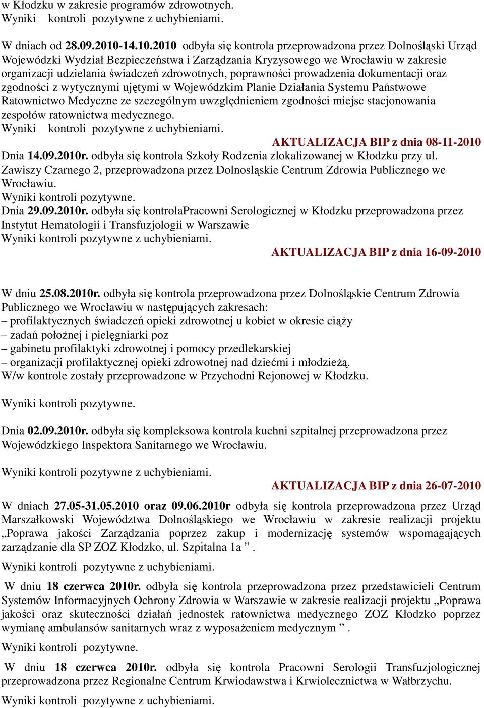 2010 odbyła się kontrola przeprowadzona przez Dolnośląski Urząd Wojewódzki Wydział Bezpieczeństwa i Zarządzania Kryzysowego we Wrocławiu w zakresie organizacji udzielania świadczeń zdrowotnych,