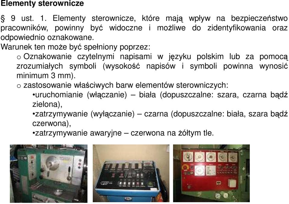 Warunek ten może być spełniony poprzez: o Oznakowanie czytelnymi napisami w języku polskim lub za pomocą zrozumiałych symboli (wysokość napisów i symboli