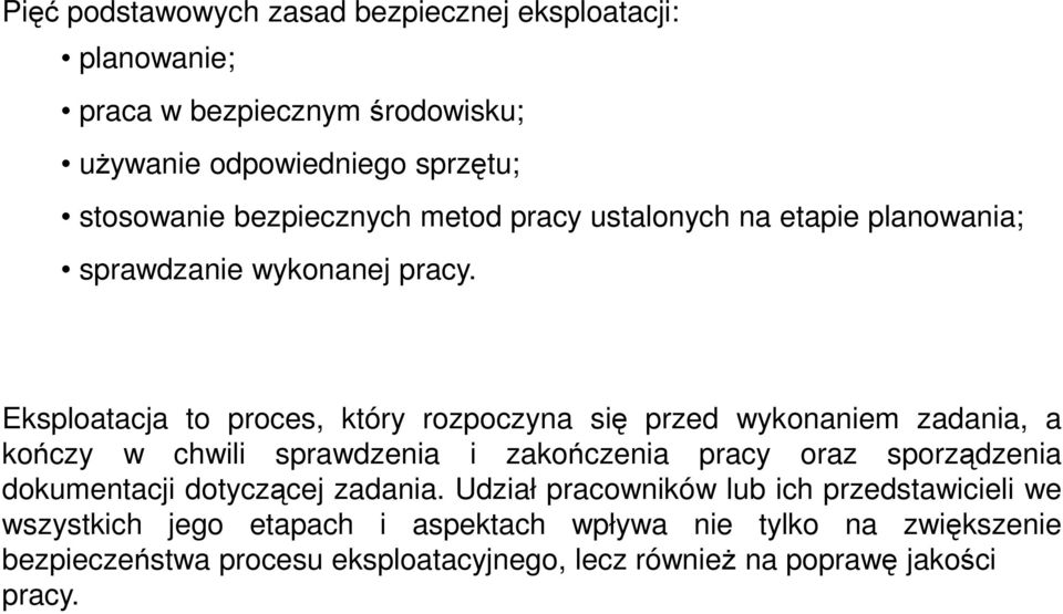 Eksploatacja to proces, który rozpoczyna się przed wykonaniem zadania, a kończy w chwili sprawdzenia i zakończenia pracy oraz sporządzenia