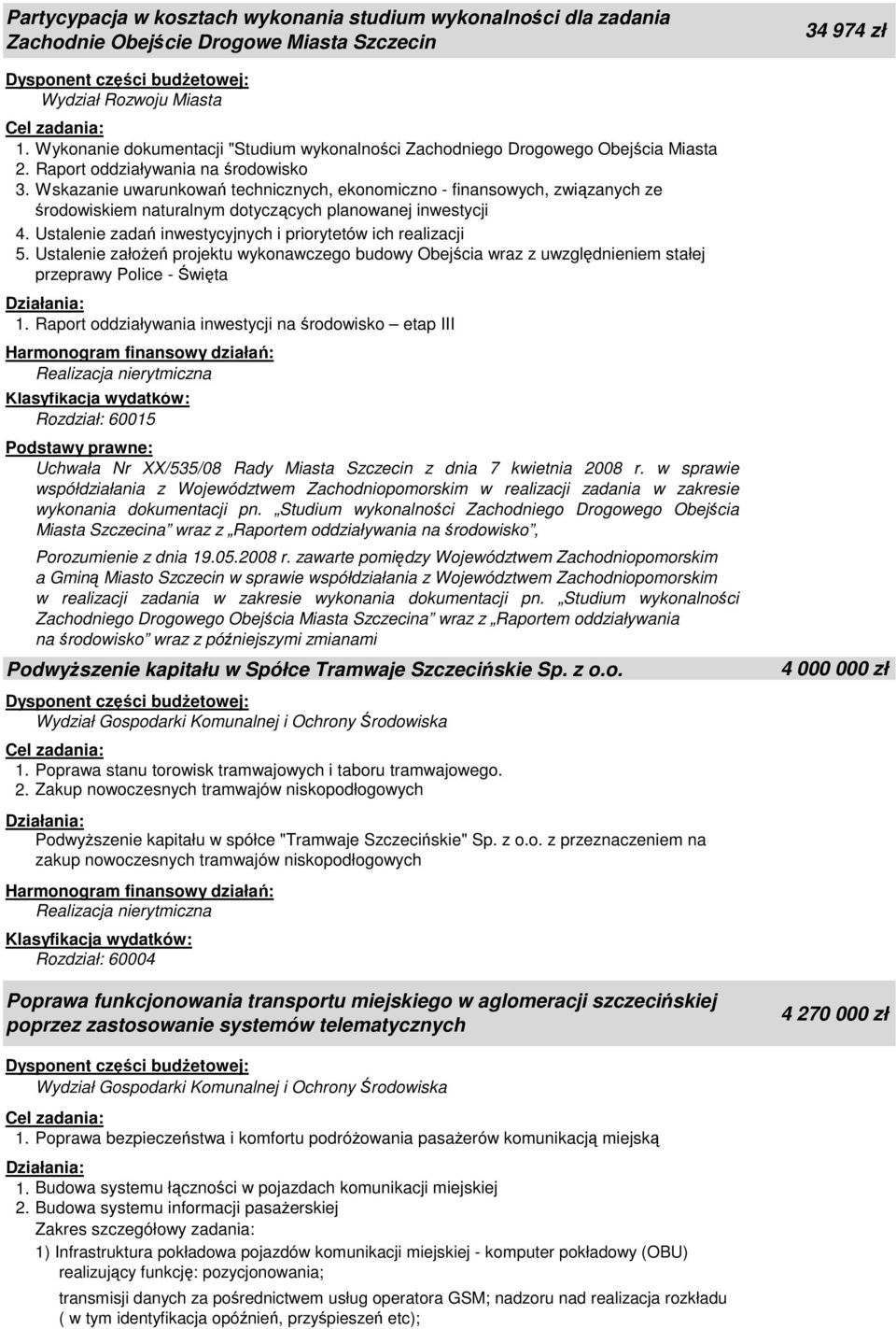 Wskazanie uwarunkowań technicznych, ekonomiczno - finansowych, związanych ze środowiskiem naturalnym dotyczących planowanej inwestycji 4. Ustalenie zadań inwestycyjnych i priorytetów ich realizacji 5.