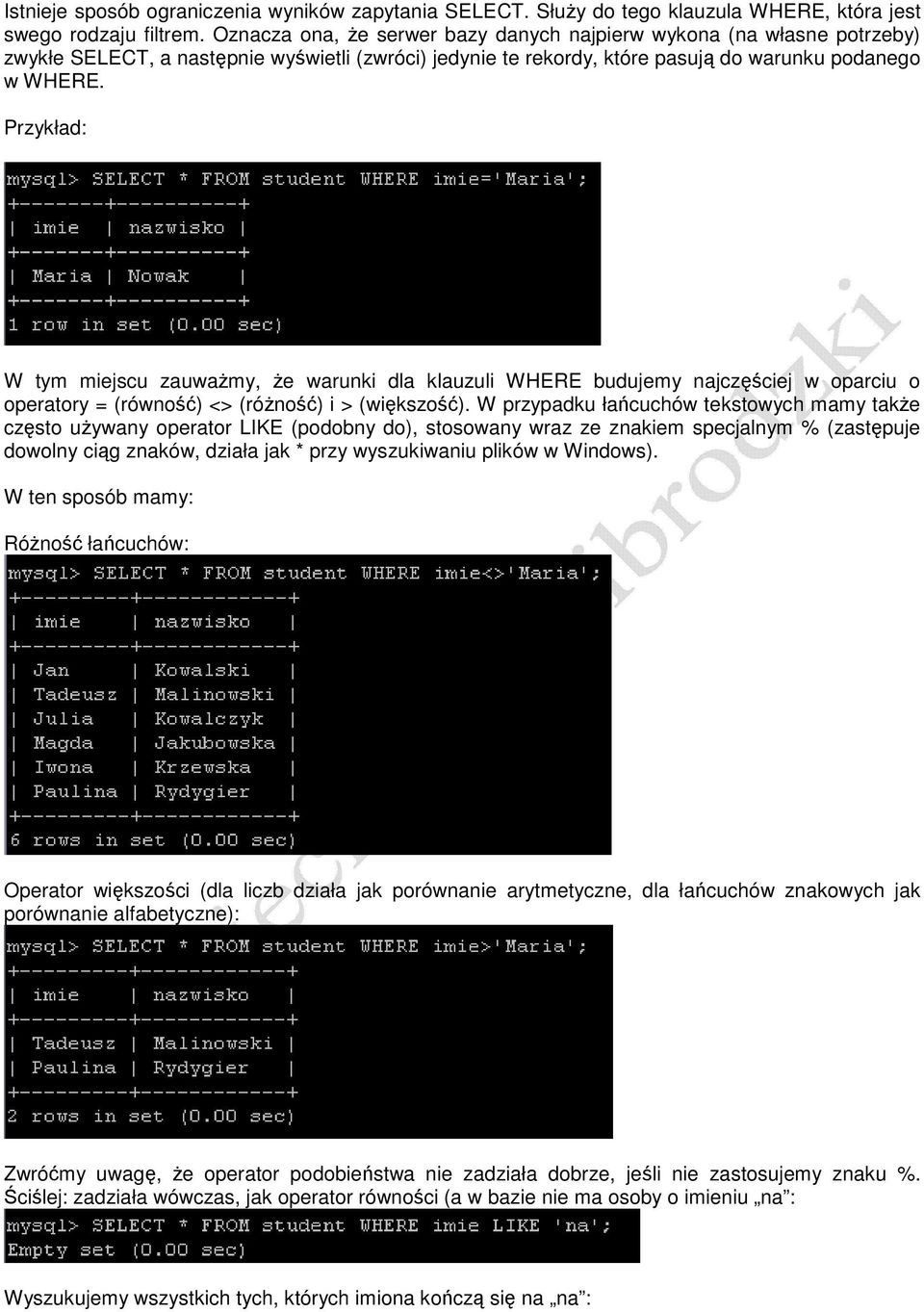 Przykład: W tym miejscu zauwaŝmy, Ŝe warunki dla klauzuli WHERE budujemy najczęściej w oparciu o operatory = (równość) <> (róŝność) i > (większość).