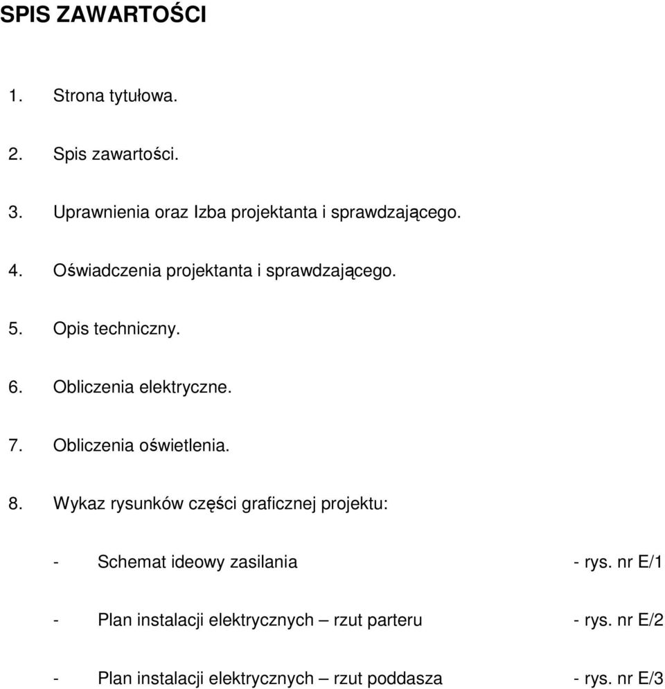 Opis techniczny. 6. Obliczenia elektryczne. 7. Obliczenia oświetlenia. 8.