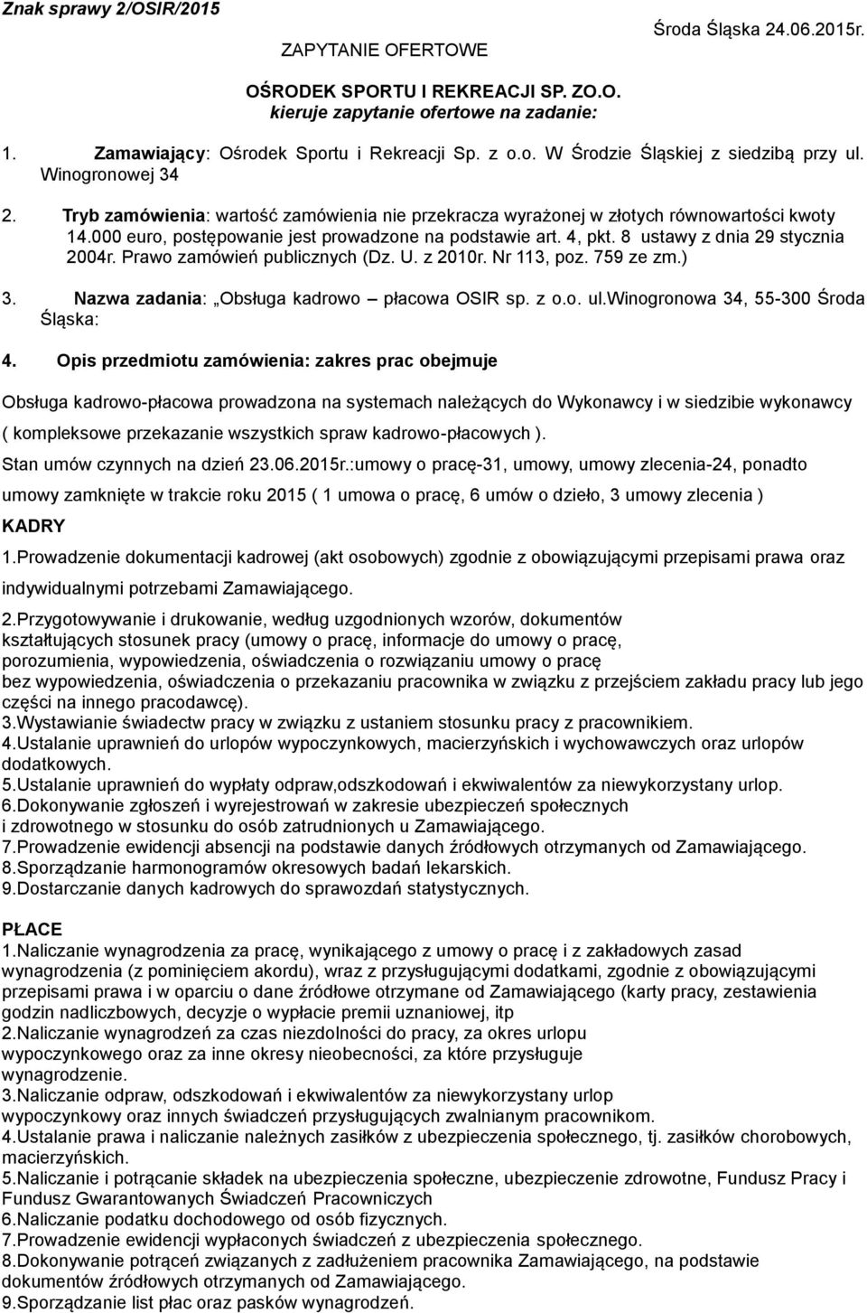 8 ustawy z dnia 29 stycznia 2004r. Prawo zamówień publicznych (Dz. U. z 2010r. Nr 113, poz. 759 ze zm.) 3. Nazwa zadania: Obsługa kadrowo płacowa OSIR sp. z o.o. ul.