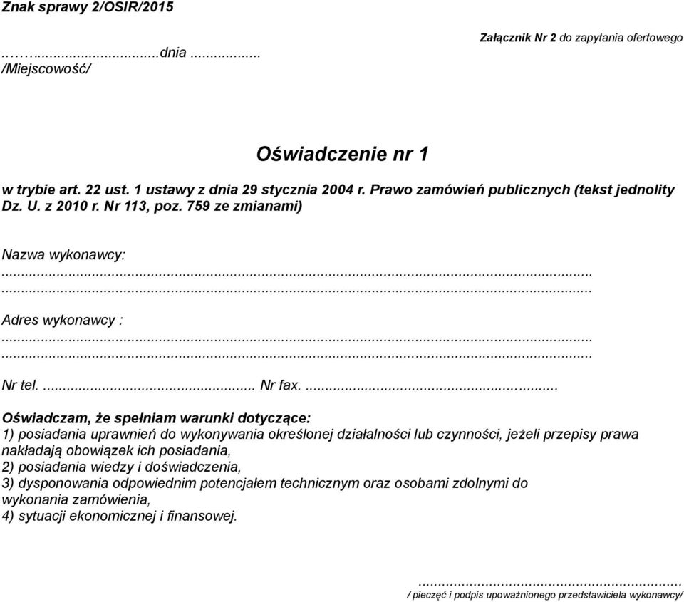 ... Oświadczam, że spełniam warunki dotyczące: 1) posiadania uprawnień do wykonywania określonej działalności lub czynności, jeżeli przepisy prawa nakładają obowiązek ich posiadania,