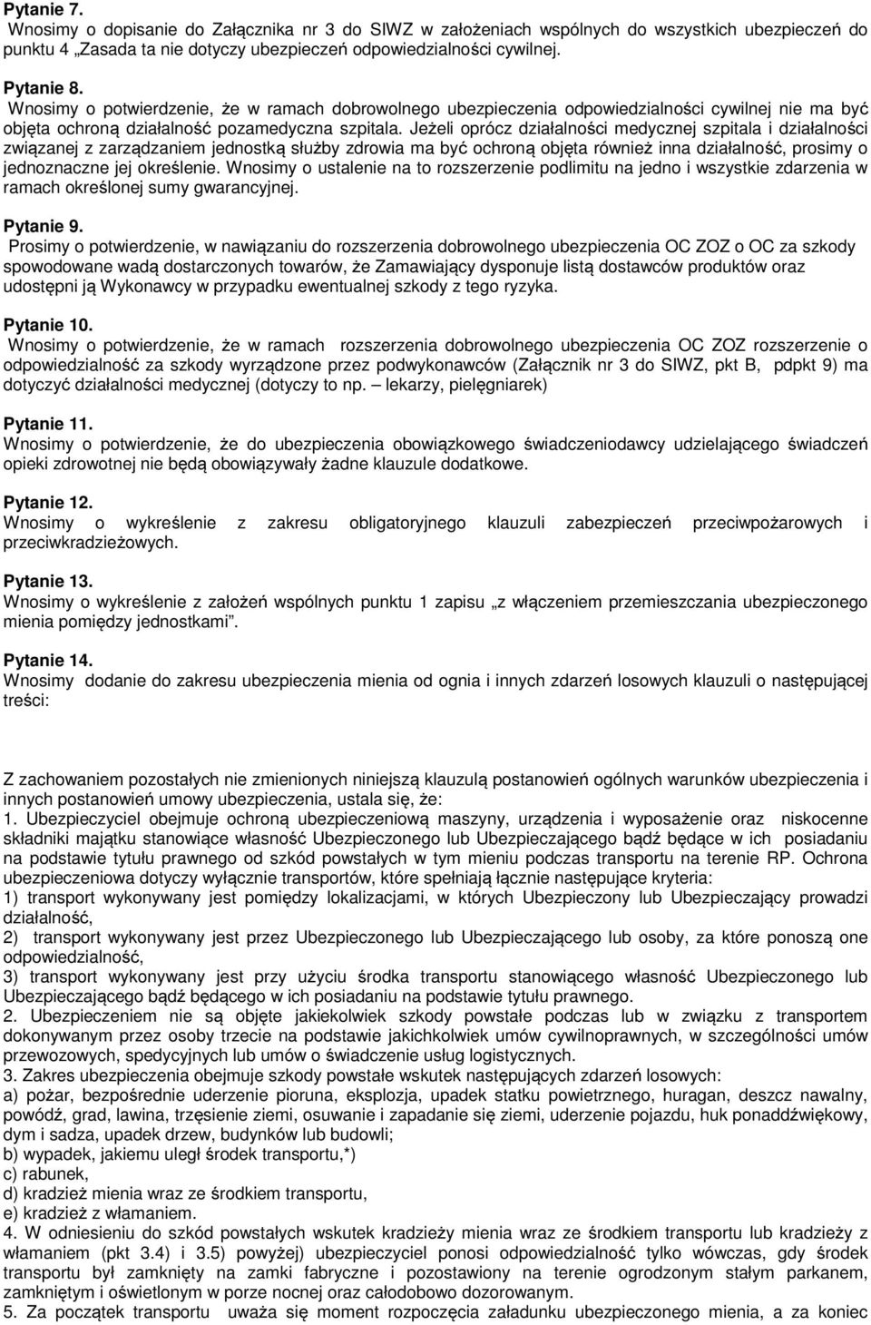 Jeżeli oprócz działalności medycznej szpitala i działalności związanej z zarządzaniem jednostką służby zdrowia ma być ochroną objęta również inna działalność, prosimy o jednoznaczne jej określenie.