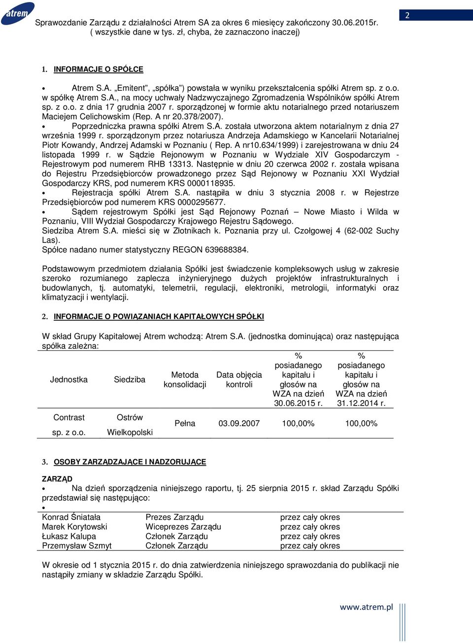 sporządzonym przez notariusza Andrzeja Adamskiego w Kancelarii Notarialnej Piotr Kowandy, Andrzej Adamski w Poznaniu ( Rep. A nr10.634/1999) i zarejestrowana w dniu 24 listopada 1999 r.