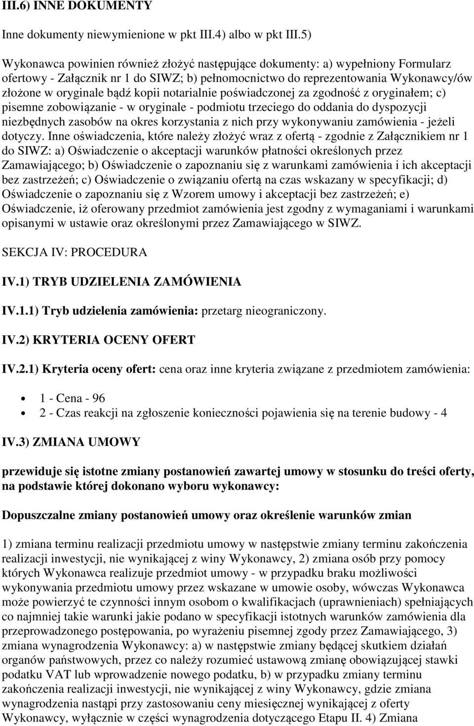 notarialnie poświadczonej za zgodność z oryginałem; c) pisemne zobowiązanie - w oryginale - podmiotu trzeciego do oddania do dyspozycji niezbędnych zasobów na okres korzystania z nich przy