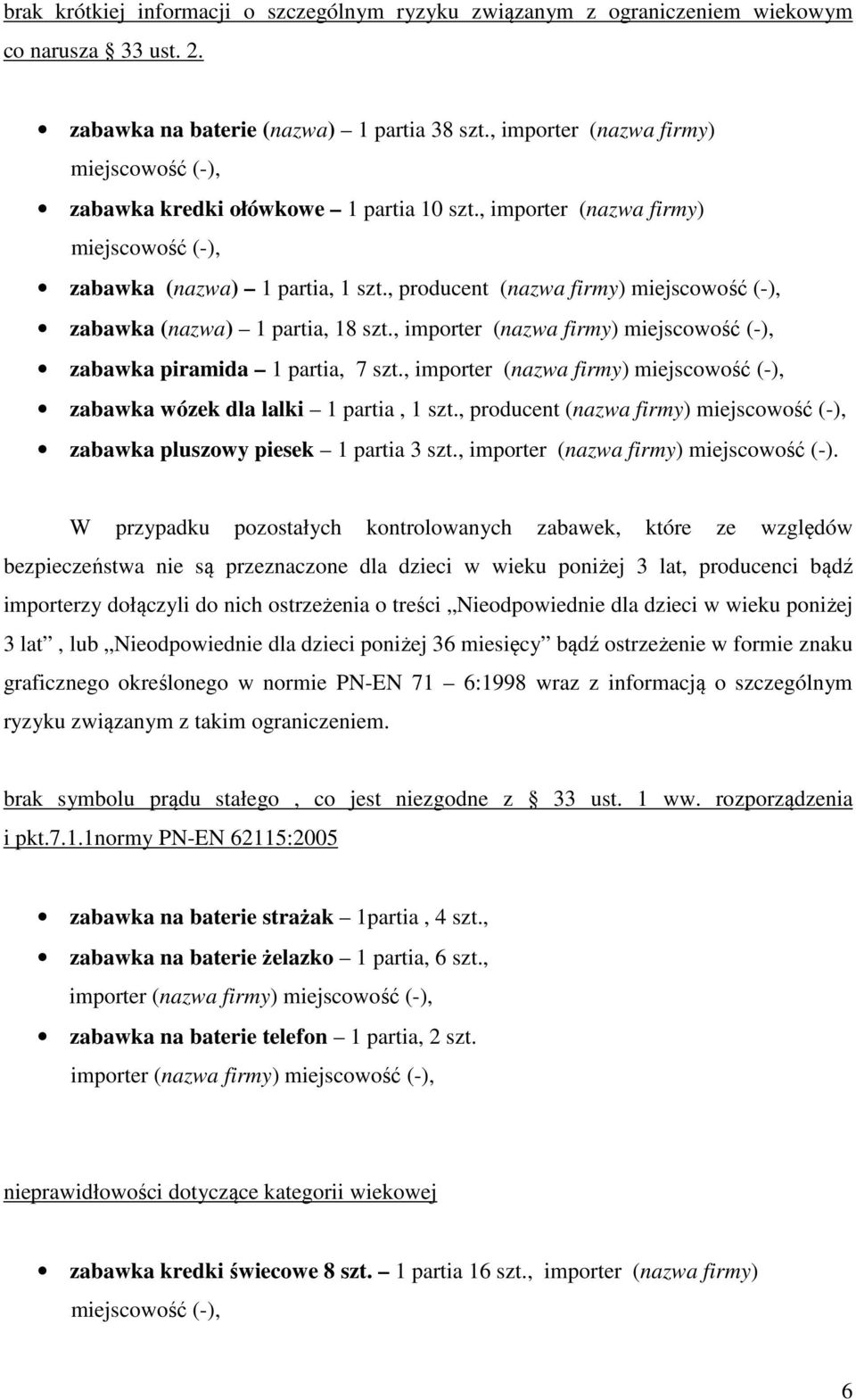 , producent (nazwa firmy) miejscowość (-), zabawka (nazwa) 1 partia, 18 szt., importer (nazwa firmy) miejscowość (-), zabawka piramida 1 partia, 7 szt.