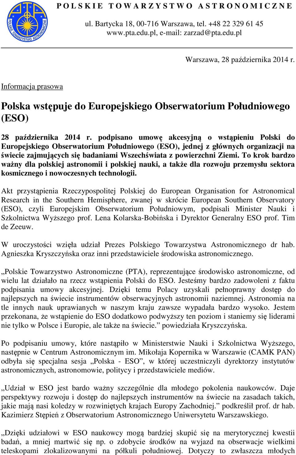 podpisano umowę akcesyjną o wstąpieniu Polski do Europejskiego Obserwatorium Południowego (ESO), jednej z głównych organizacji na świecie zajmujących się badaniami Wszechświata z powierzchni Ziemi.