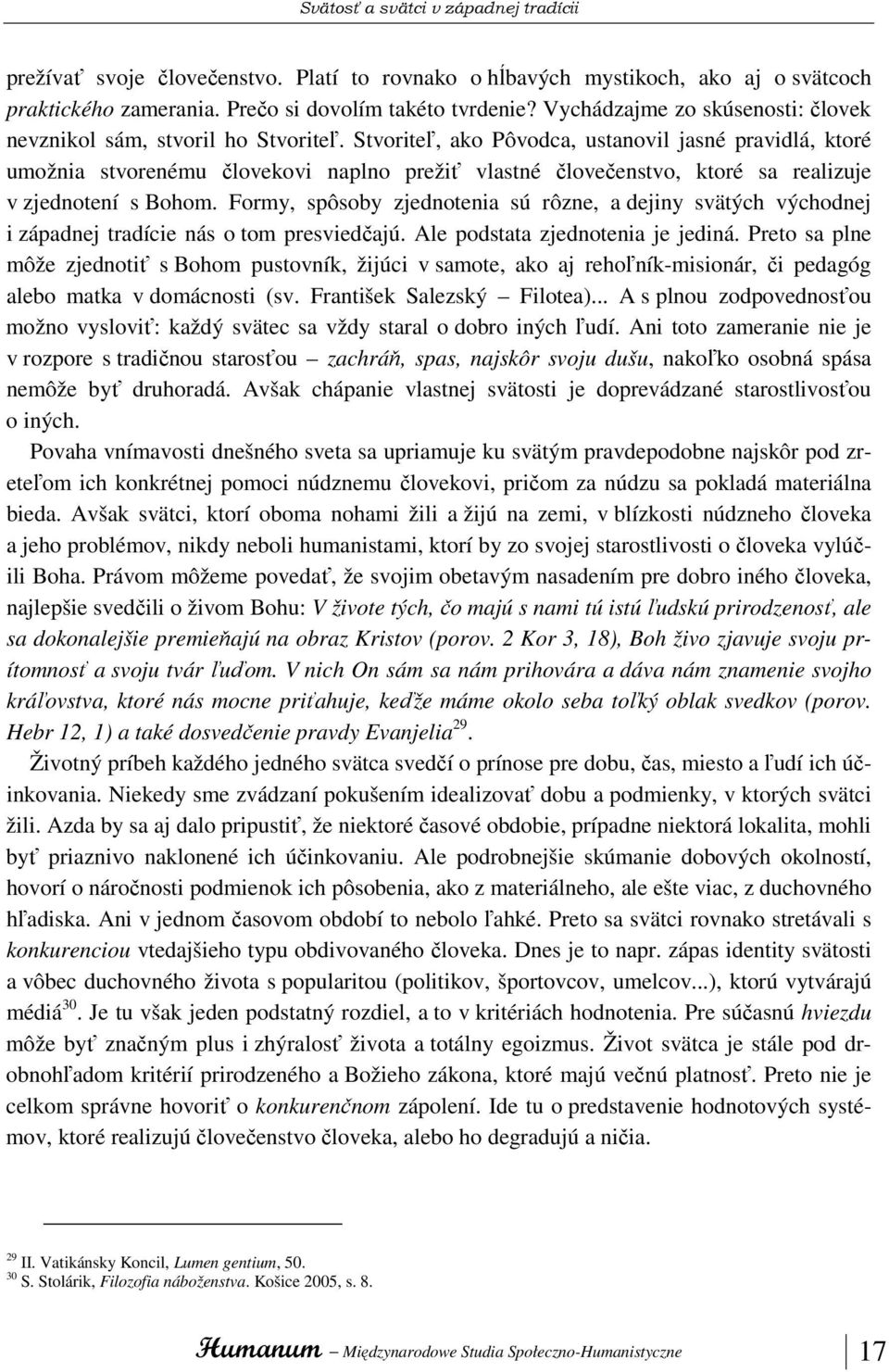 Stvoriteľ, ako Pôvodca, ustanovil jasné pravidlá, ktoré umožnia stvorenému človekovi naplno prežiť vlastné človečenstvo, ktoré sa realizuje v zjednotení s Bohom.