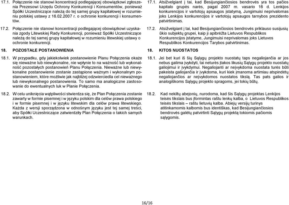 2007 r. o ochronie konkurencji i konsumentów. 17.2. Połączenie nie stanowi koncentracji podlegającej obowiązkowi uzyskania zgody Litewskiej Rady Konkurencji, ponieważ Spółki Uczestniczące należą do