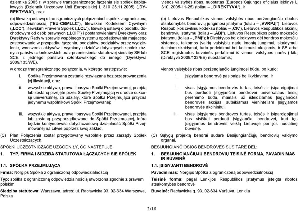 LCL ), litewską ustawą o podatku dochodowym od osób prawnych ( LCIT ) i postanowieniami Dyrektywy oraz Dyrektywy Rady w sprawie wspólnego systemu opodatkowania mającego zastosowanie w przypadku