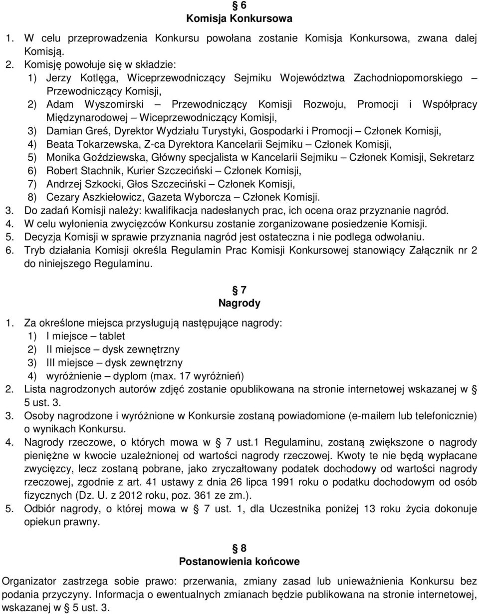 Współpracy Międzynarodowej Wiceprzewodniczący Komisji, 3) Damian Greś, Dyrektor Wydziału Turystyki, Gospodarki i Promocji Członek Komisji, 4) Beata Tokarzewska, Z-ca Dyrektora Kancelarii Sejmiku