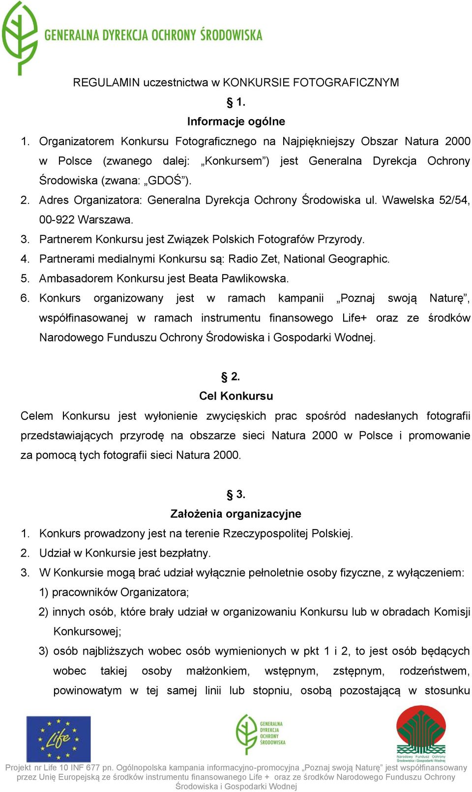 Wawelska 52/54, 00-922 Warszawa. 3. Partnerem Konkursu jest Związek Polskich Fotografów Przyrody. 4. Partnerami medialnymi Konkursu są: Radio Zet, National Geographic. 5. Ambasadorem Konkursu jest Beata Pawlikowska.