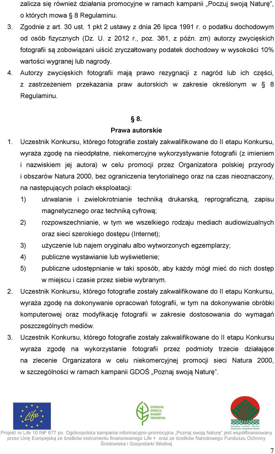 zm) autorzy zwycięskich fotografii są zobowiązani uiścić zryczałtowany podatek dochodowy w wysokości 10% wartości wygranej lub nagrody. 4.