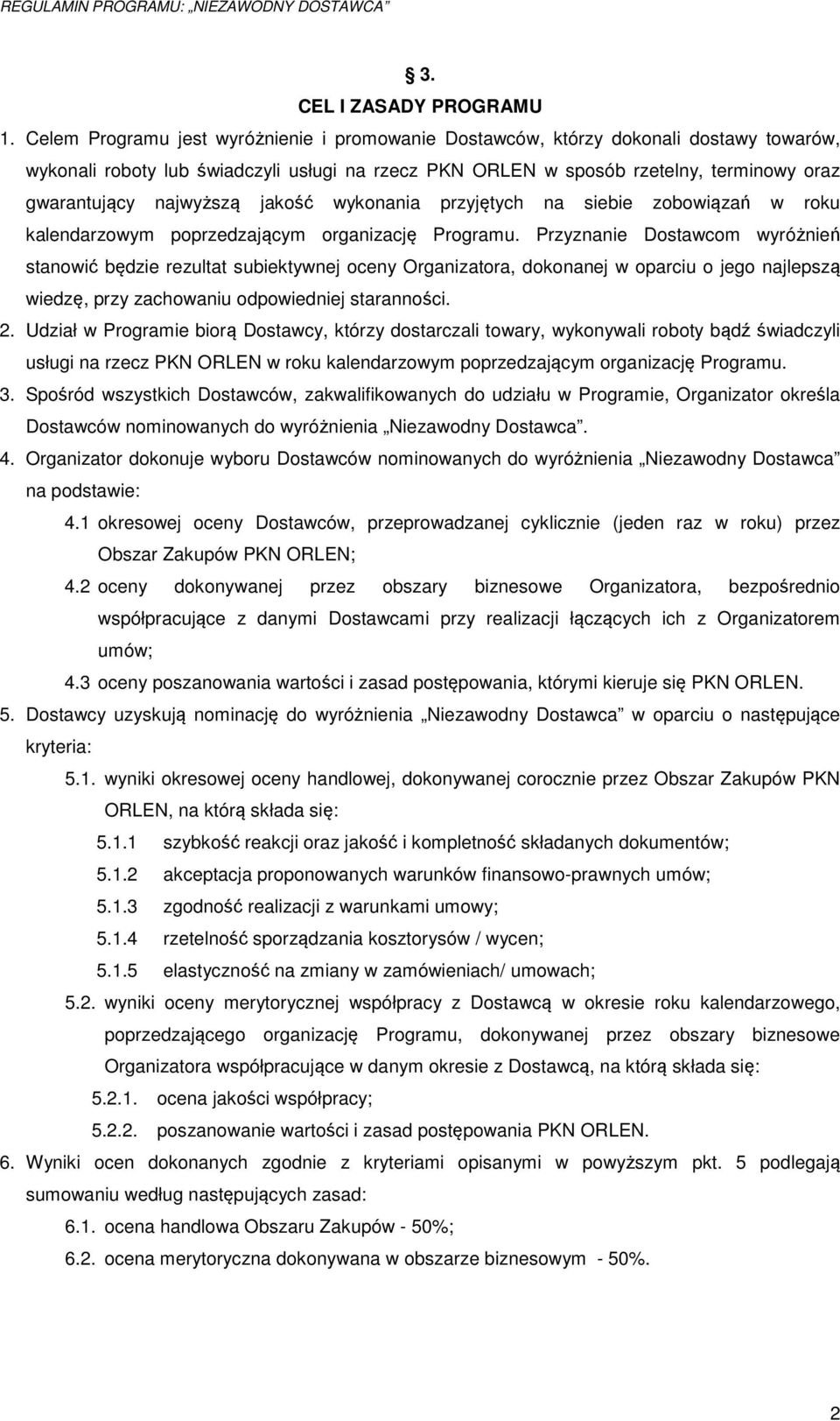 najwyższą jakość wykonania przyjętych na siebie zobowiązań w roku kalendarzowym poprzedzającym organizację Programu.