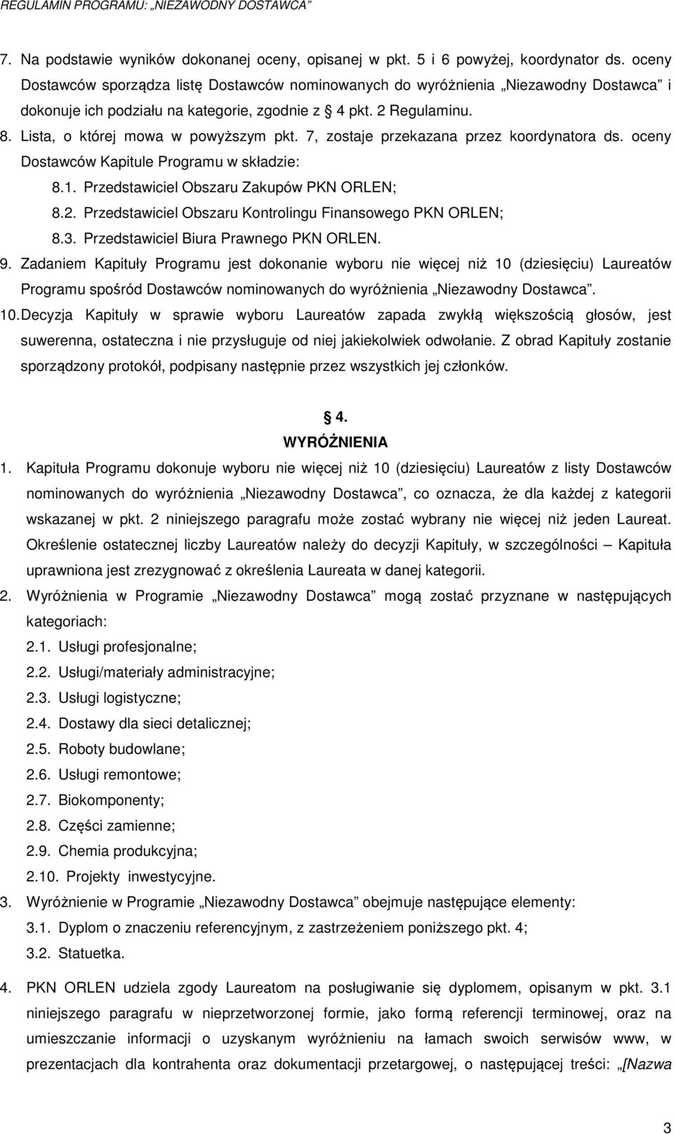 7, zostaje przekazana przez koordynatora ds. oceny Dostawców Kapitule Programu w składzie: 8.1. Przedstawiciel Obszaru Zakupów PKN ORLEN; 8.2.