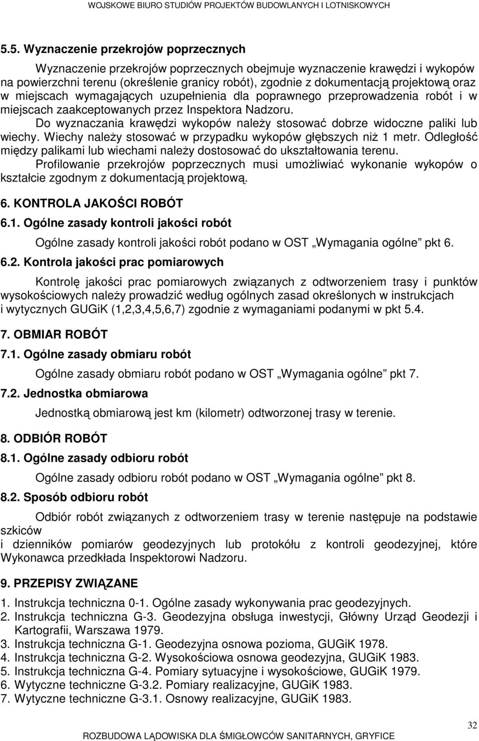 Do wyznaczania krawędzi wykopów naleŝy stosować dobrze widoczne paliki lub wiechy. Wiechy naleŝy stosować w przypadku wykopów głębszych niŝ 1 metr.