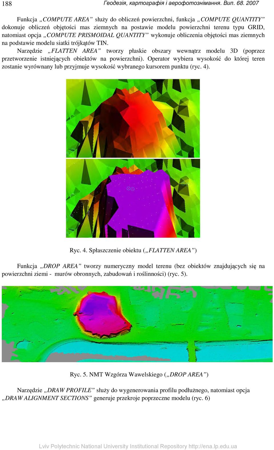 Narzędzie FLATTEN AREA tworzy płaskie obszary wewnątrz modelu 3D (poprzez przetworzenie istniejących obiektów na powierzchni).