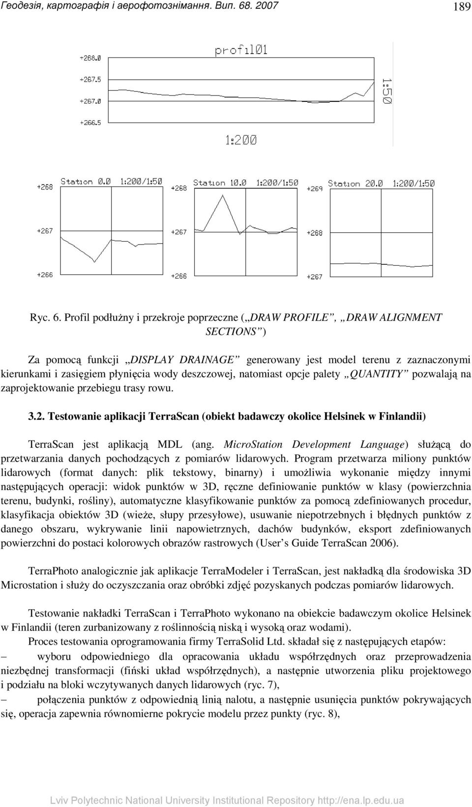 deszczowej, natomiast opcje palety QUANTITY pozwalają na zaprojektowanie przebiegu trasy rowu. 3.2.