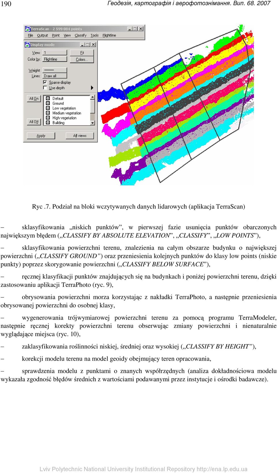 ELEVATION, CLASSIFY, LOW POINTS ), sklasyfikowania powierzchni terenu, znalezienia na całym obszarze budynku o największej powierzchni ( CLASSIFY GROUND ) oraz przeniesienia kolejnych punktów do