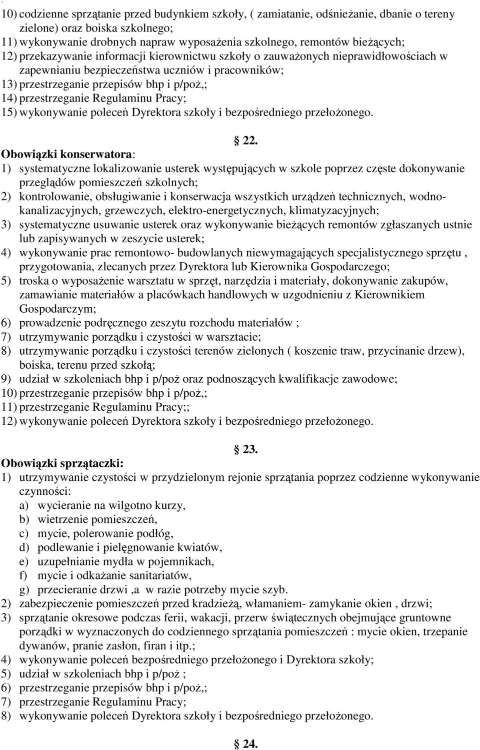 Regulaminu Pracy; 15) wykonywanie poleceń Dyrektora szkoły i bezpośredniego przełożonego. 22.