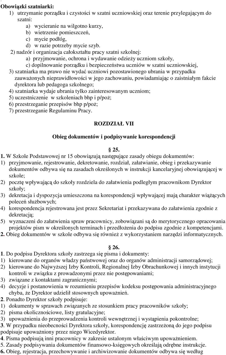 2) nadzór i organizacja całokształtu pracy szatni szkolnej: a) przyjmowanie, ochrona i wydawanie odzieży uczniom szkoły, c) dopilnowanie porządku i bezpieczeństwa uczniów w szatni uczniowskiej, 3)