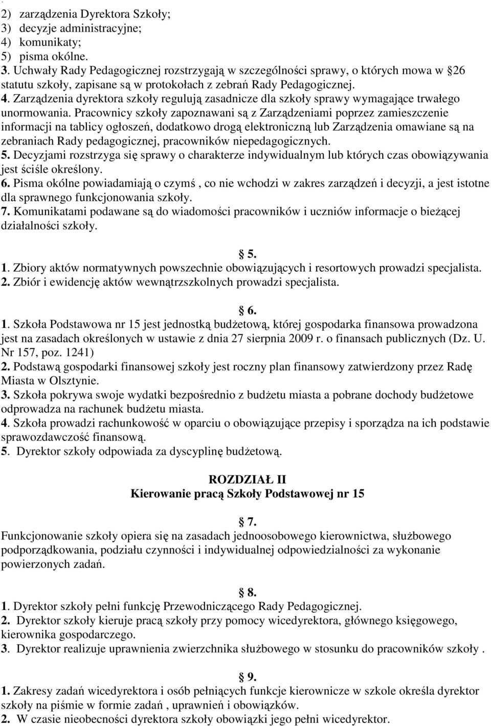 Pracownicy szkoły zapoznawani są z Zarządzeniami poprzez zamieszczenie informacji na tablicy ogłoszeń, dodatkowo drogą elektroniczną lub Zarządzenia omawiane są na zebraniach Rady pedagogicznej,