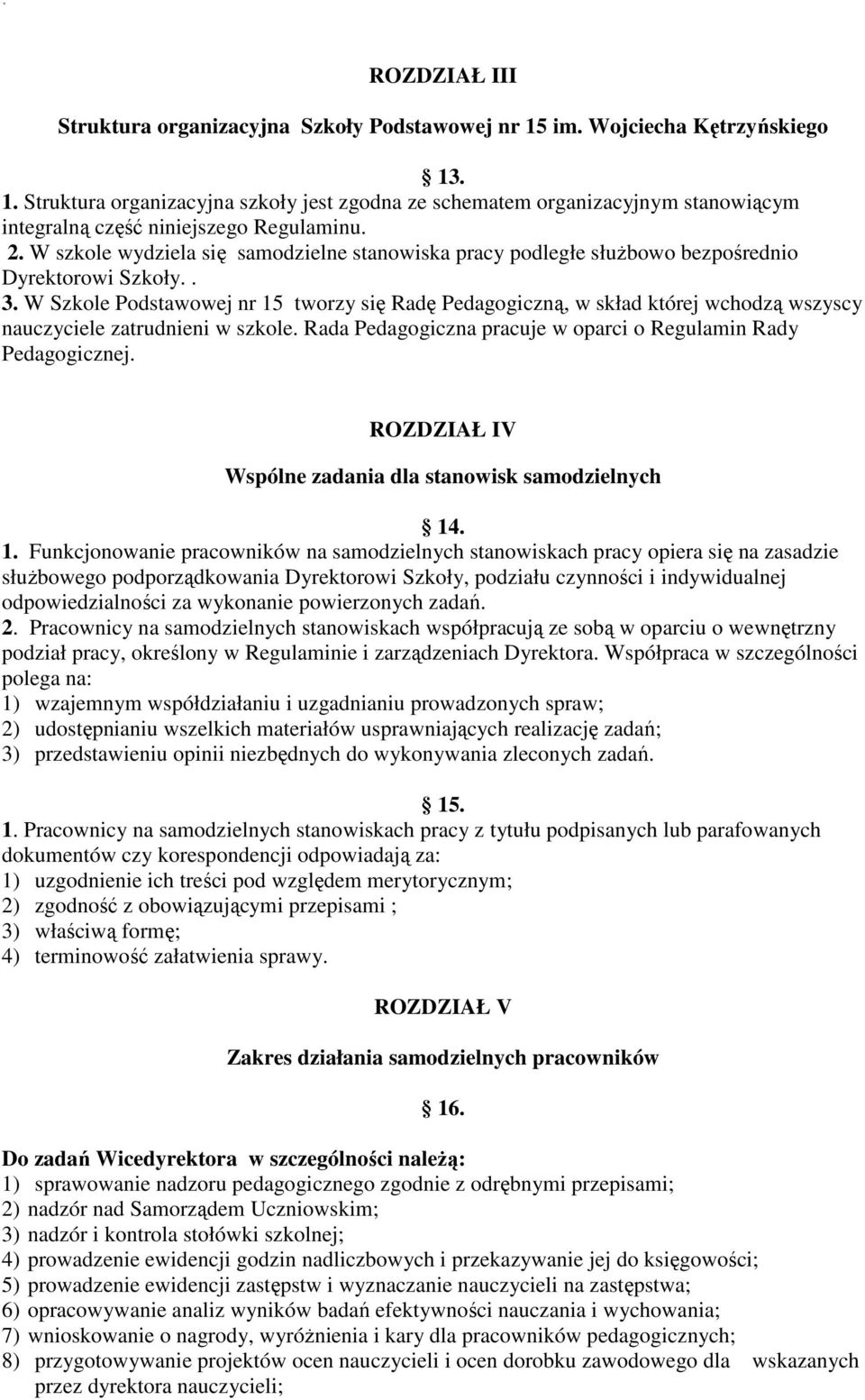 W Szkole Podstawowej nr 15 tworzy się Radę Pedagogiczną, w skład której wchodzą wszyscy nauczyciele zatrudnieni w szkole. Rada Pedagogiczna pracuje w oparci o Regulamin Rady Pedagogicznej.