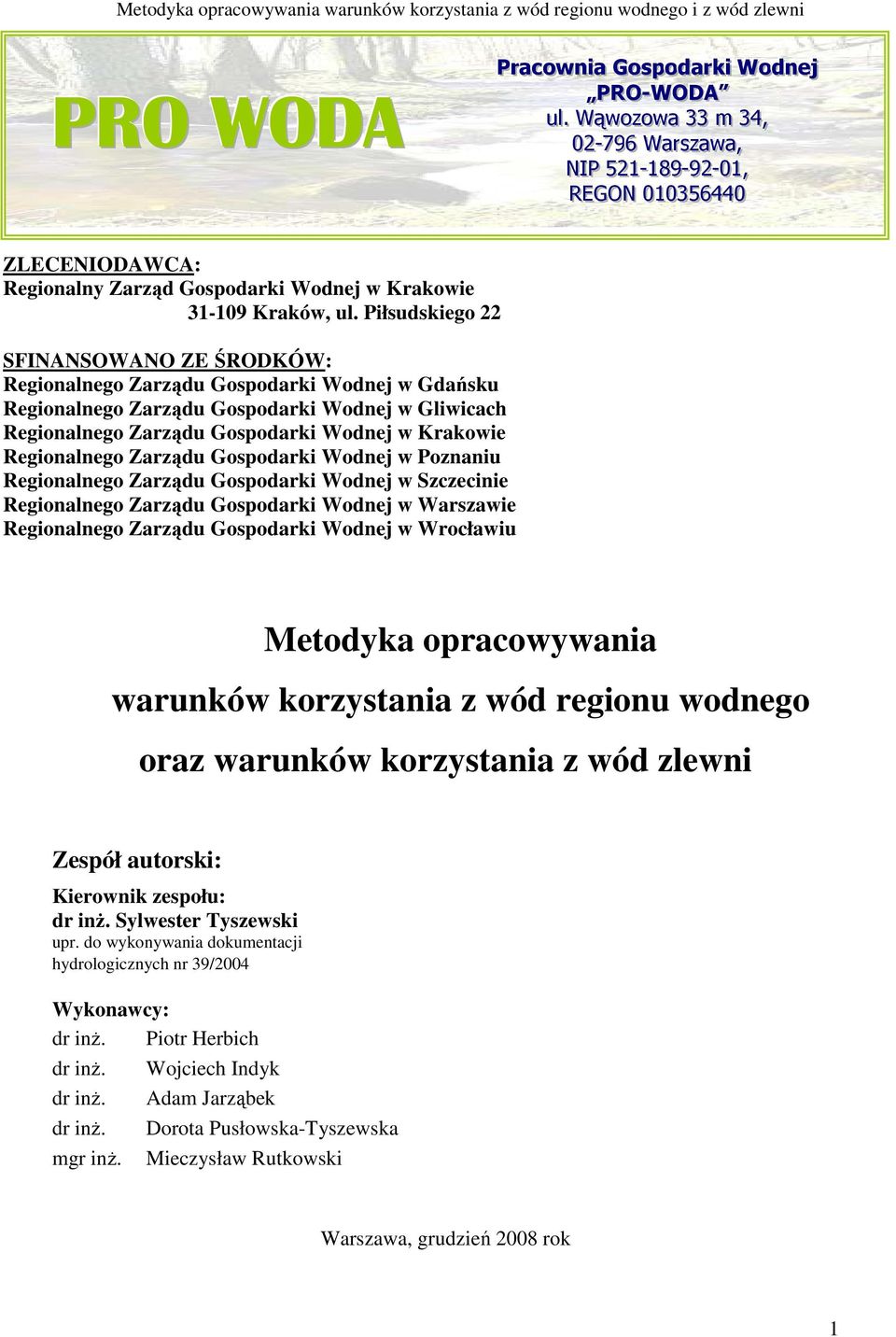 Piłsudskiego 22 SFINANSOWANO ZE ŚRODKÓW: Regionalnego Zarządu Gospodarki Wodnej w Gdańsku Regionalnego Zarządu Gospodarki Wodnej w Gliwicach Regionalnego Zarządu Gospodarki Wodnej w Krakowie