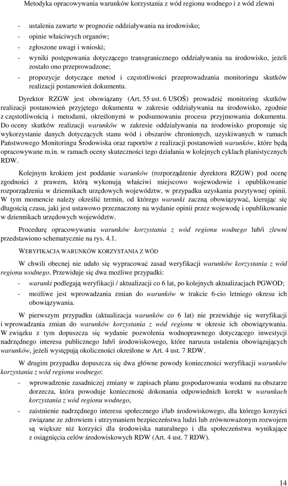 6 USOŚ) prowadzić monitoring skutków realizacji postanowień przyjętego dokumentu w zakresie oddziaływania na środowisko, zgodnie z częstotliwością i metodami, określonymi w podsumowaniu procesu