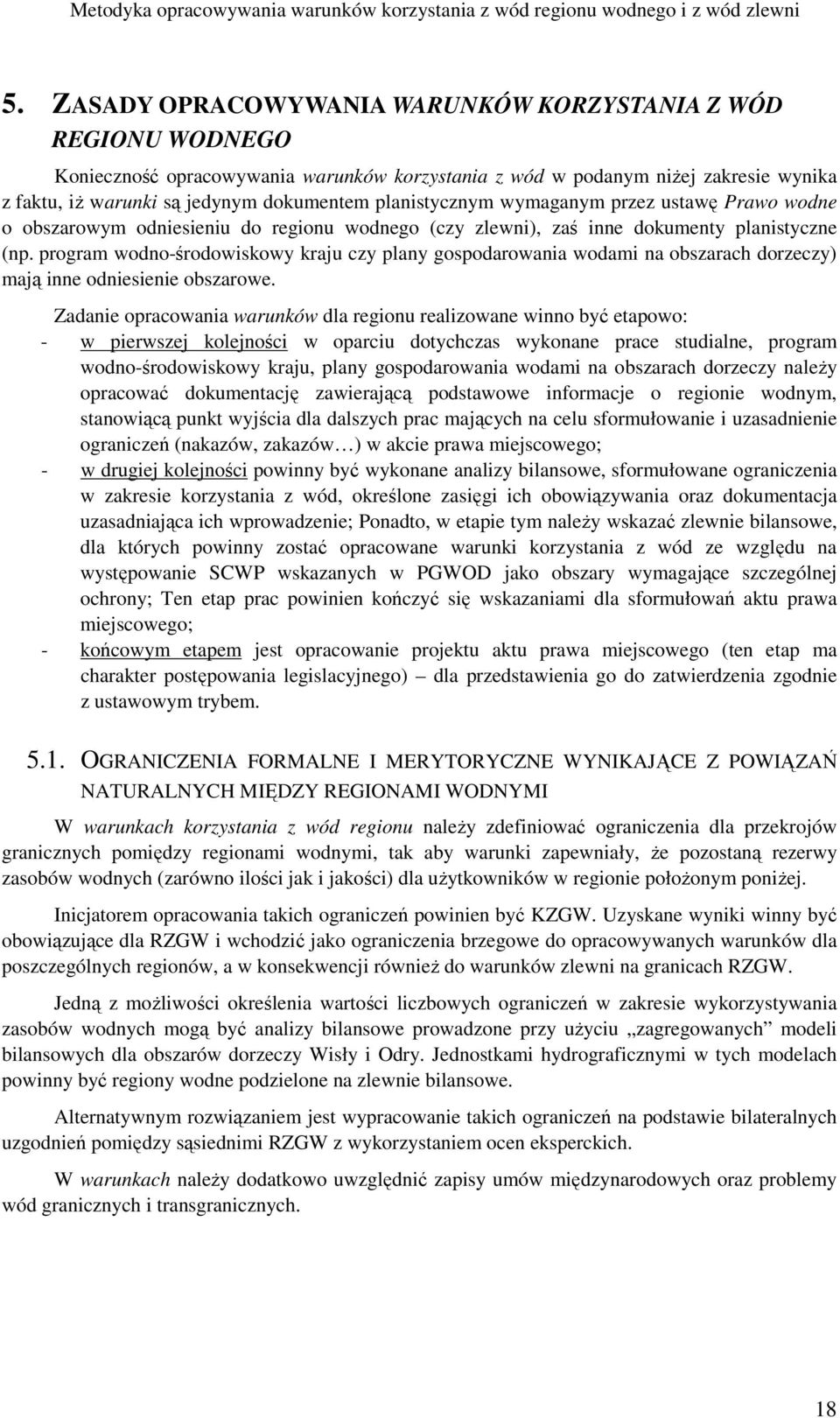 program wodno-środowiskowy kraju czy plany gospodarowania wodami na obszarach dorzeczy) mają inne odniesienie obszarowe.