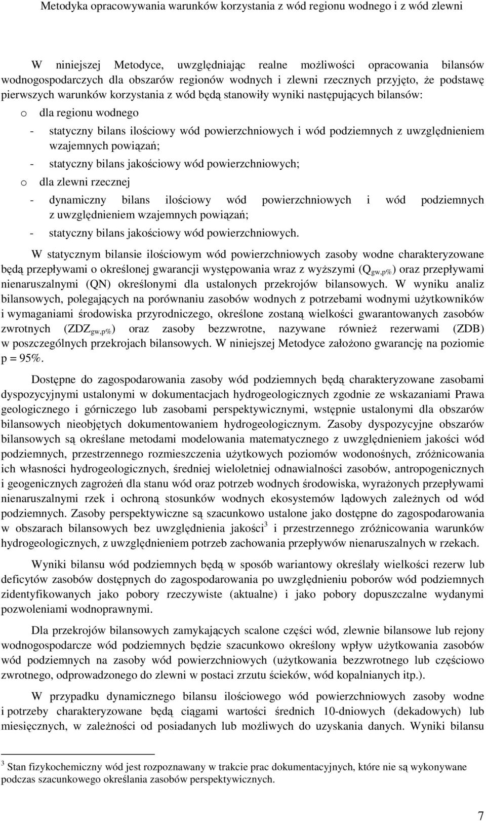 jakościowy wód powierzchniowych; dla zlewni rzecznej - dynamiczny bilans ilościowy wód powierzchniowych i wód podziemnych z uwzględnieniem wzajemnych powiązań; - statyczny bilans jakościowy wód