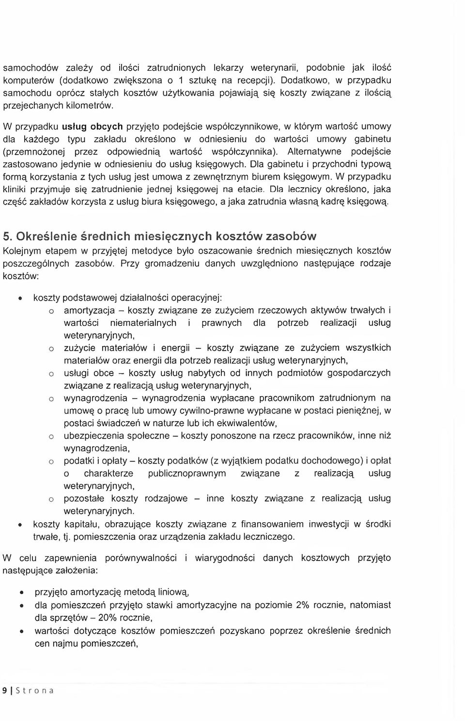 W przypadku usług obcych przyjęto podejście współczynnikowe, w którym wartość umowy dla każdego typu zakładu określono w odniesieniu do wartości umowy gabinetu (przemnożonej przez odpowiednią wartość