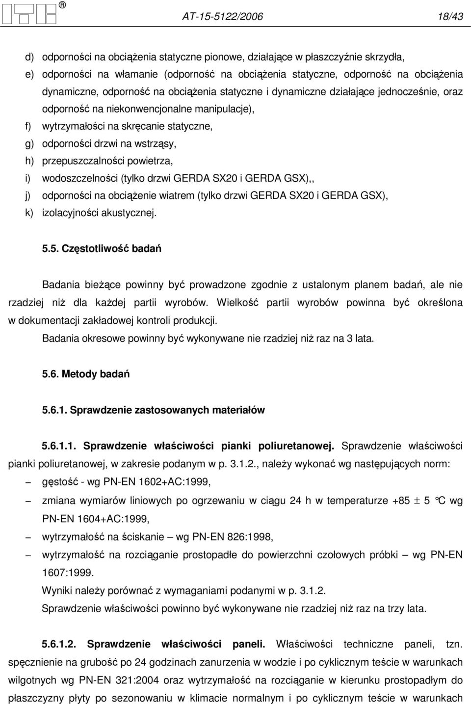 wstrząsy, h) przepuszczalności powietrza, i) wodoszczelności (tylko drzwi GERDA SX20 i GERDA GSX),, j) odporności na obciąŝenie wiatrem (tylko drzwi GERDA SX20 i GERDA GSX), k) izolacyjności