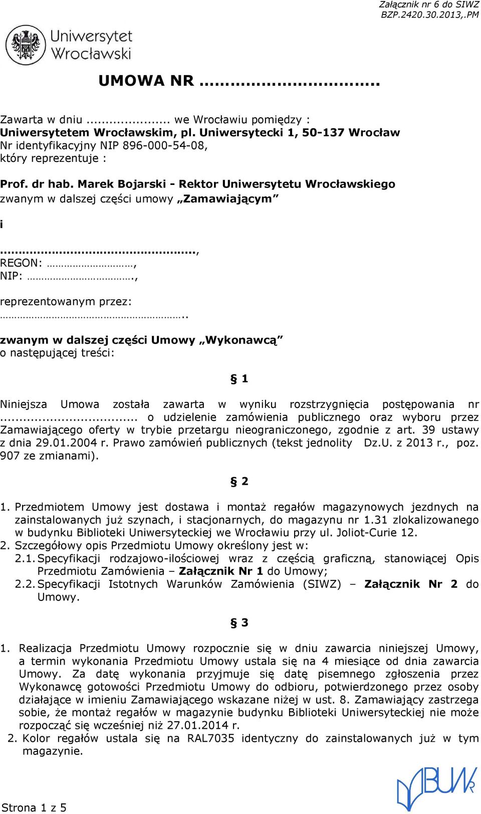 . zwanym w dalszej części Umowy Wykonawcą o następującej treści: 1 Niniejsza Umowa została zawarta w wyniku rozstrzygnięcia postępowania nr.