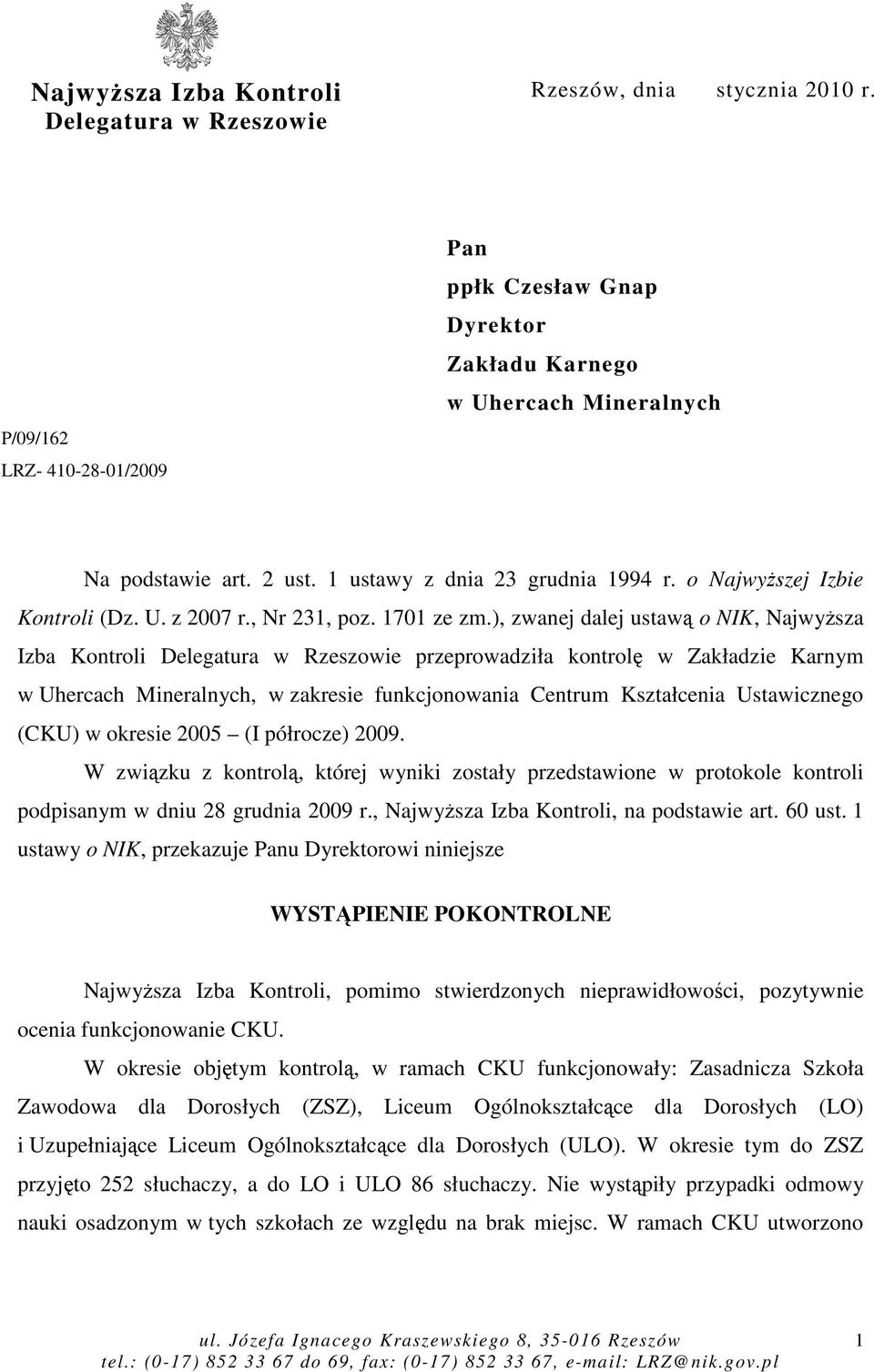 ), zwanej dalej ustawą o NIK, NajwyŜsza Izba Kontroli Delegatura w Rzeszowie przeprowadziła kontrolę w Zakładzie Karnym w Uhercach Mineralnych, w zakresie funkcjonowania Centrum Kształcenia