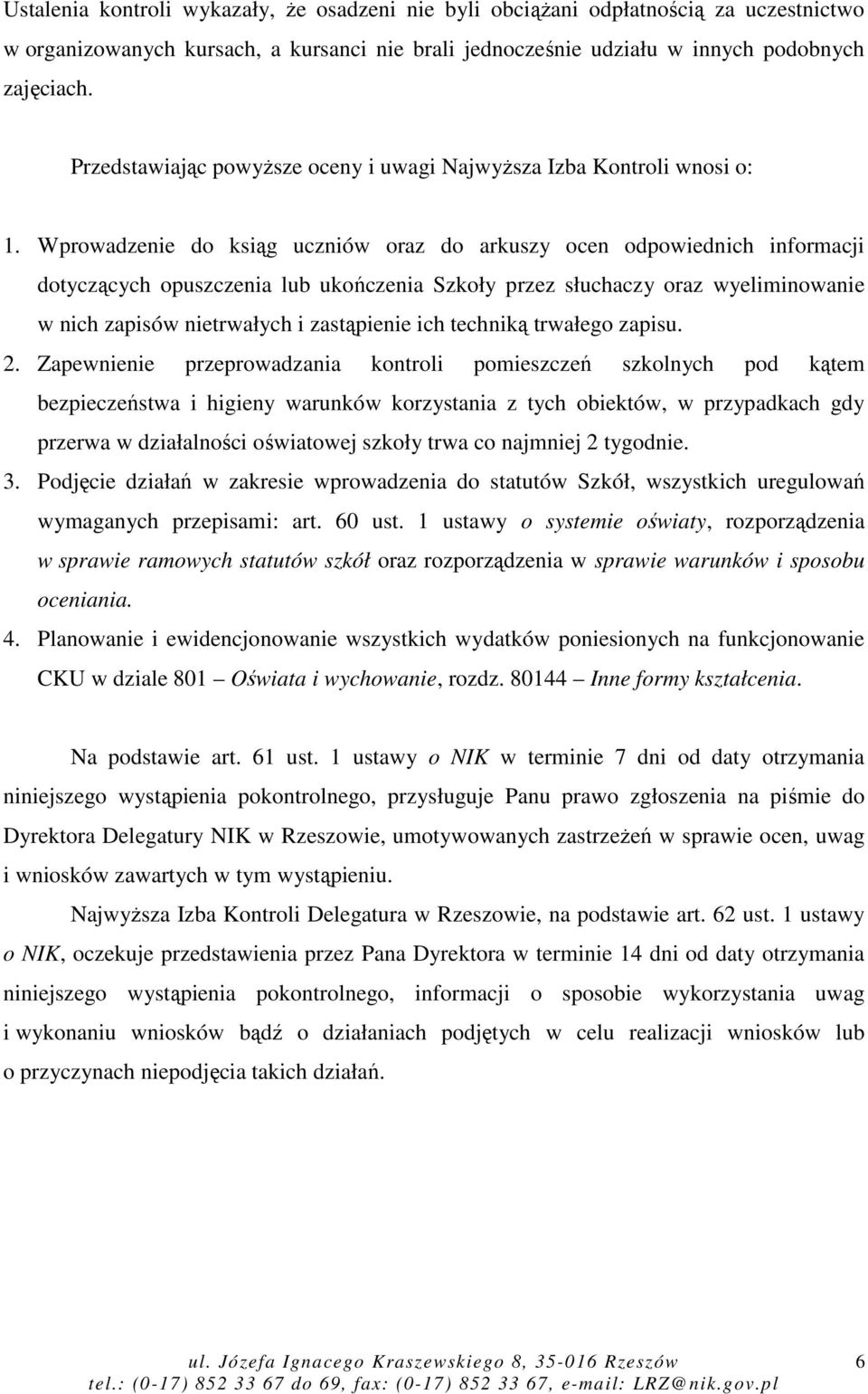 Wprowadzenie do ksiąg uczniów oraz do arkuszy ocen odpowiednich informacji dotyczących opuszczenia lub ukończenia Szkoły przez słuchaczy oraz wyeliminowanie w nich zapisów nietrwałych i zastąpienie