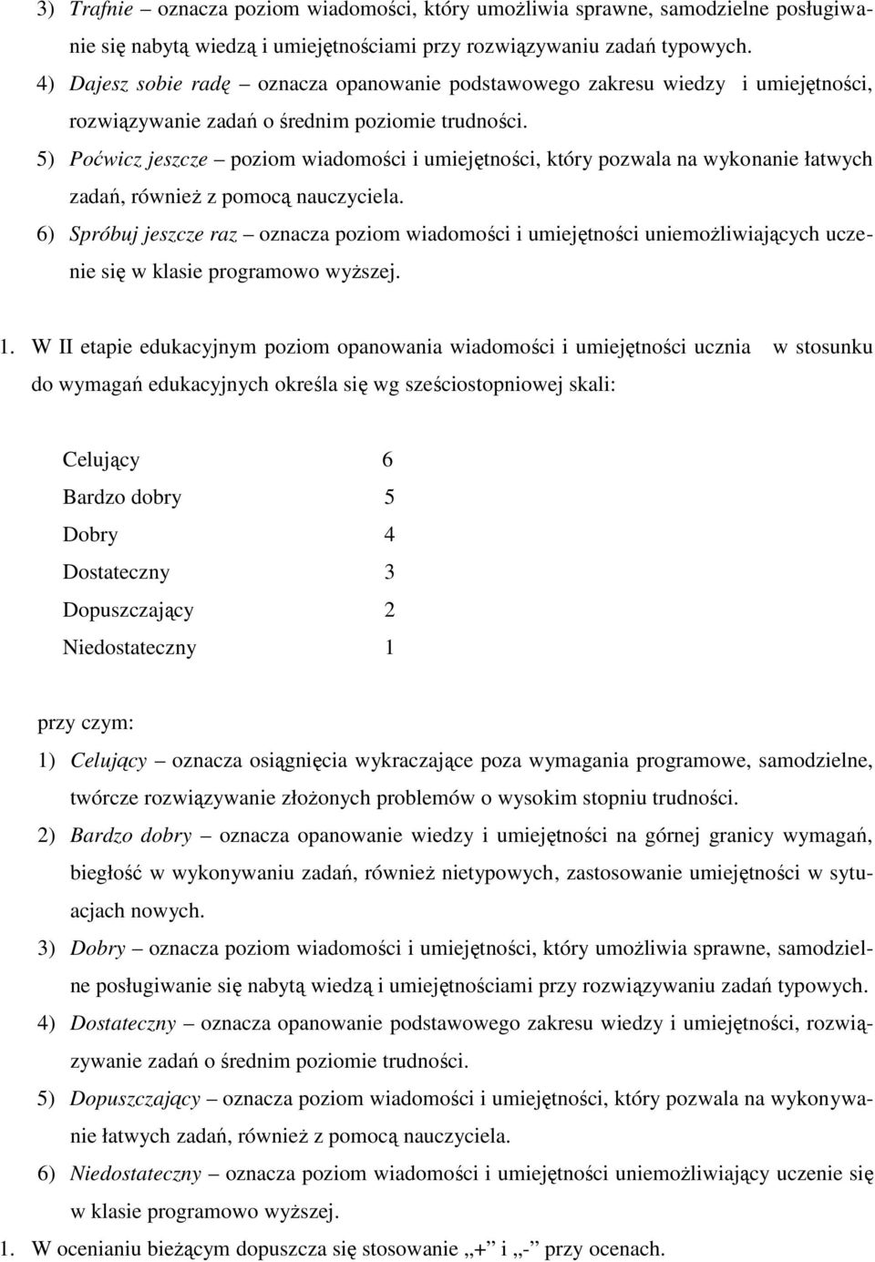 5) Poćwicz jeszcze poziom wiadomości i umiejętności, który pozwala na wykonanie łatwych zadań, również z pomocą nauczyciela.