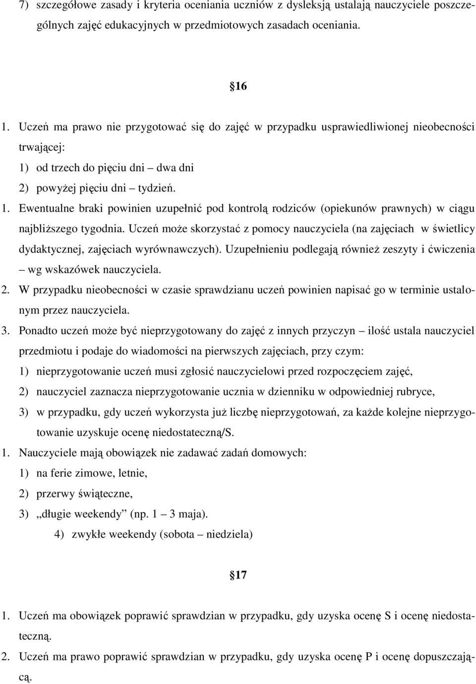 od trzech do pięciu dni dwa dni 2) powyżej pięciu dni tydzień. 1. Ewentualne braki powinien uzupełnić pod kontrolą rodziców (opiekunów prawnych) w ciągu najbliższego tygodnia.