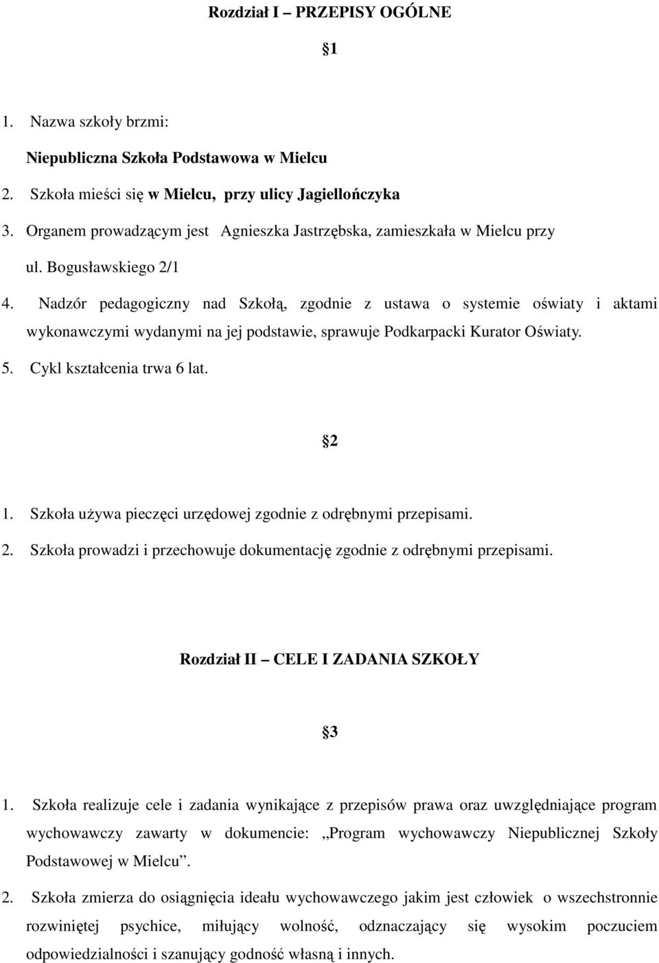 Nadzór pedagogiczny nad Szkołą, zgodnie z ustawa o systemie oświaty i aktami wykonawczymi wydanymi na jej podstawie, sprawuje Podkarpacki Kurator Oświaty. 5. Cykl kształcenia trwa 6 lat. 2 1.