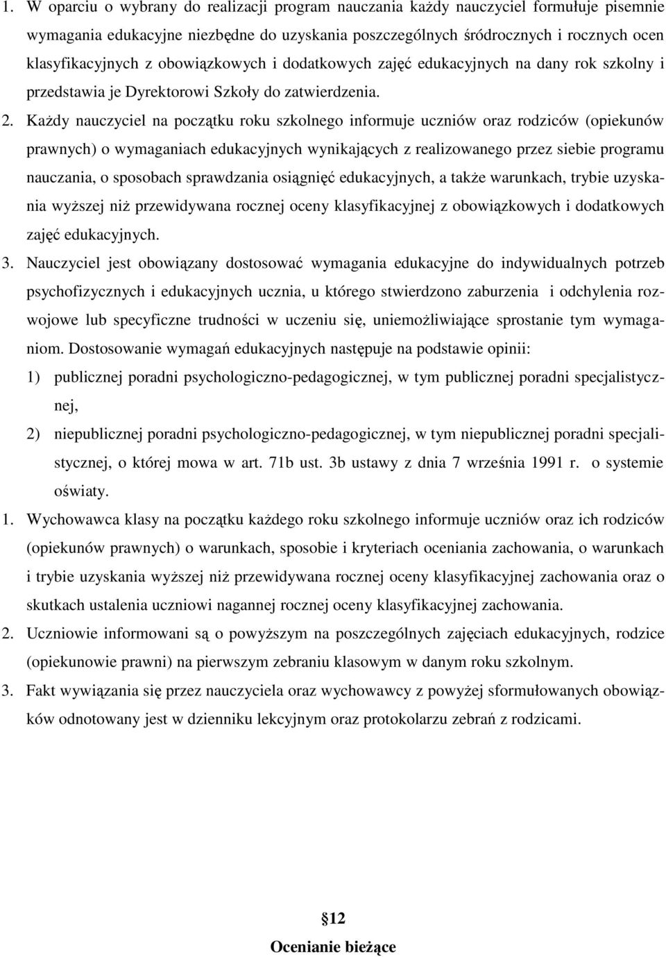 Każdy nauczyciel na początku roku szkolnego informuje uczniów oraz rodziców (opiekunów prawnych) o wymaganiach edukacyjnych wynikających z realizowanego przez siebie programu nauczania, o sposobach