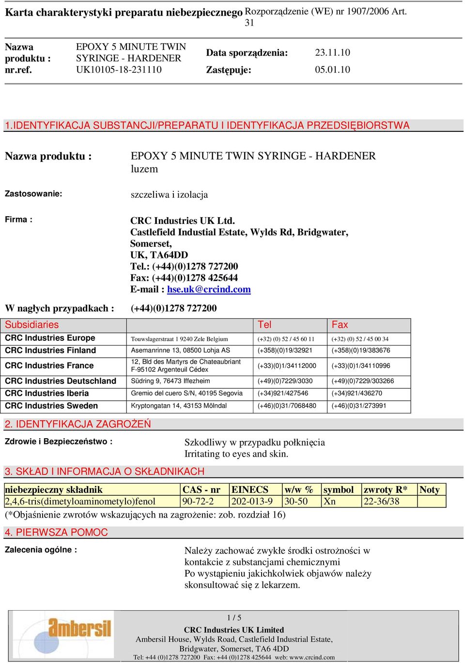 com Subsidiaries Tel Fax CRC Industries Europe Touwslagerstraat 1 9240 Zele Belgium (+32) (0) 52 / 45 60 11 (+32) (0) 52 / 45 00 34 CRC Industries Finland Asemanrinne 13, 08500 Lohja AS