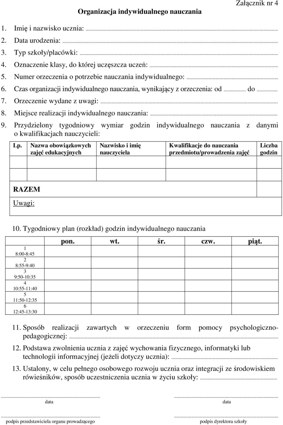 Miejsce realizacji indywidualnego nauczania:... 9. Przydzielony tygodniowy wymiar godzin indywidualnego nauczania z danymi o kwalifikacjach nauczycieli: Lp.