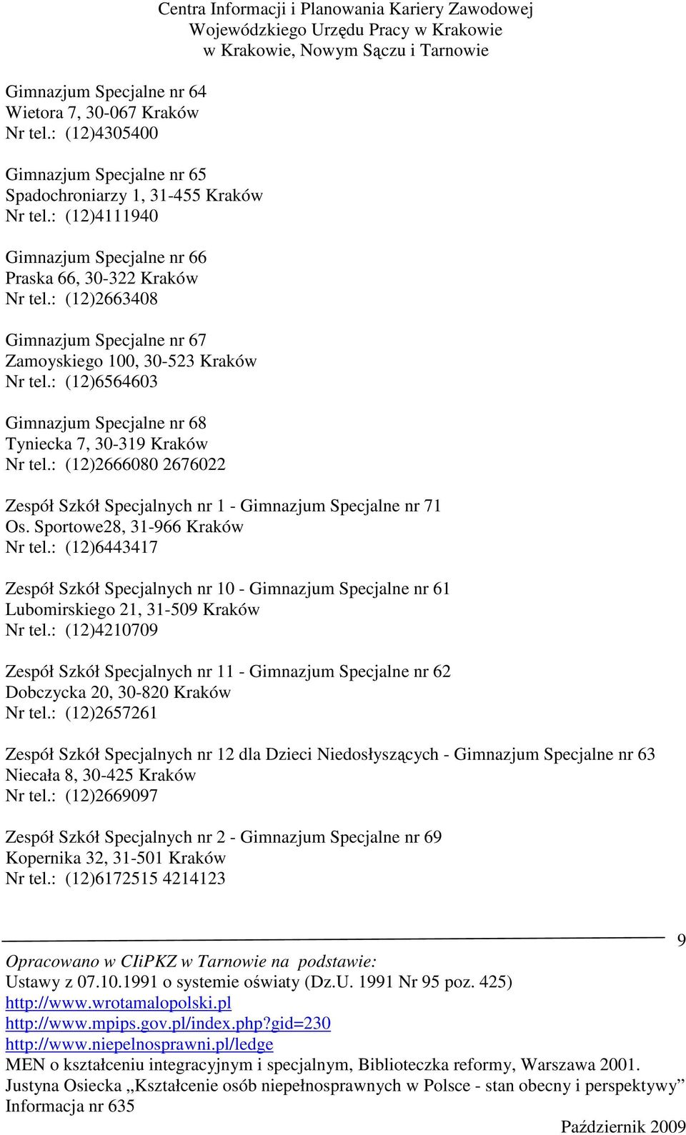 : (12)6564603 Gimnazjum Specjalne nr 68 Tyniecka 7, 30-319 Kraków Nr tel.