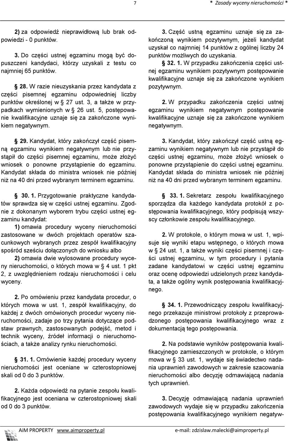 W razie nieuzyskania przez kandydata z części pisemnej egzaminu odpowiedniej liczby punktów określonej w 27 ust. 3, a także w przypadkach wymienionych w 26 ust.