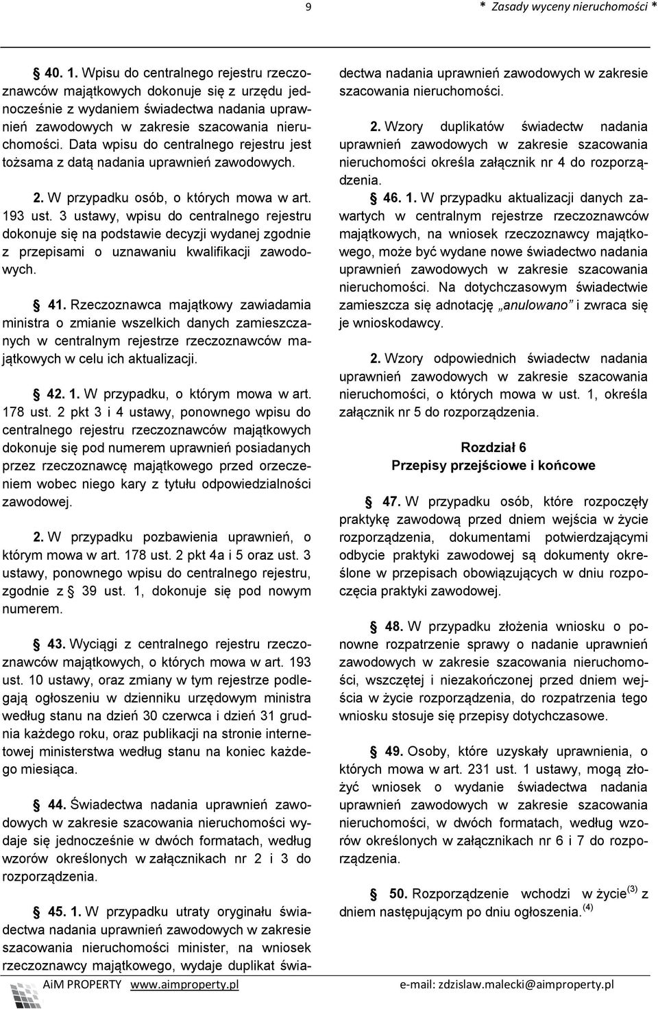 Data wpisu do centralnego rejestru jest tożsama z datą nadania uprawnień zawodowych. 2. W przypadku osób, o których mowa w art. 193 ust.