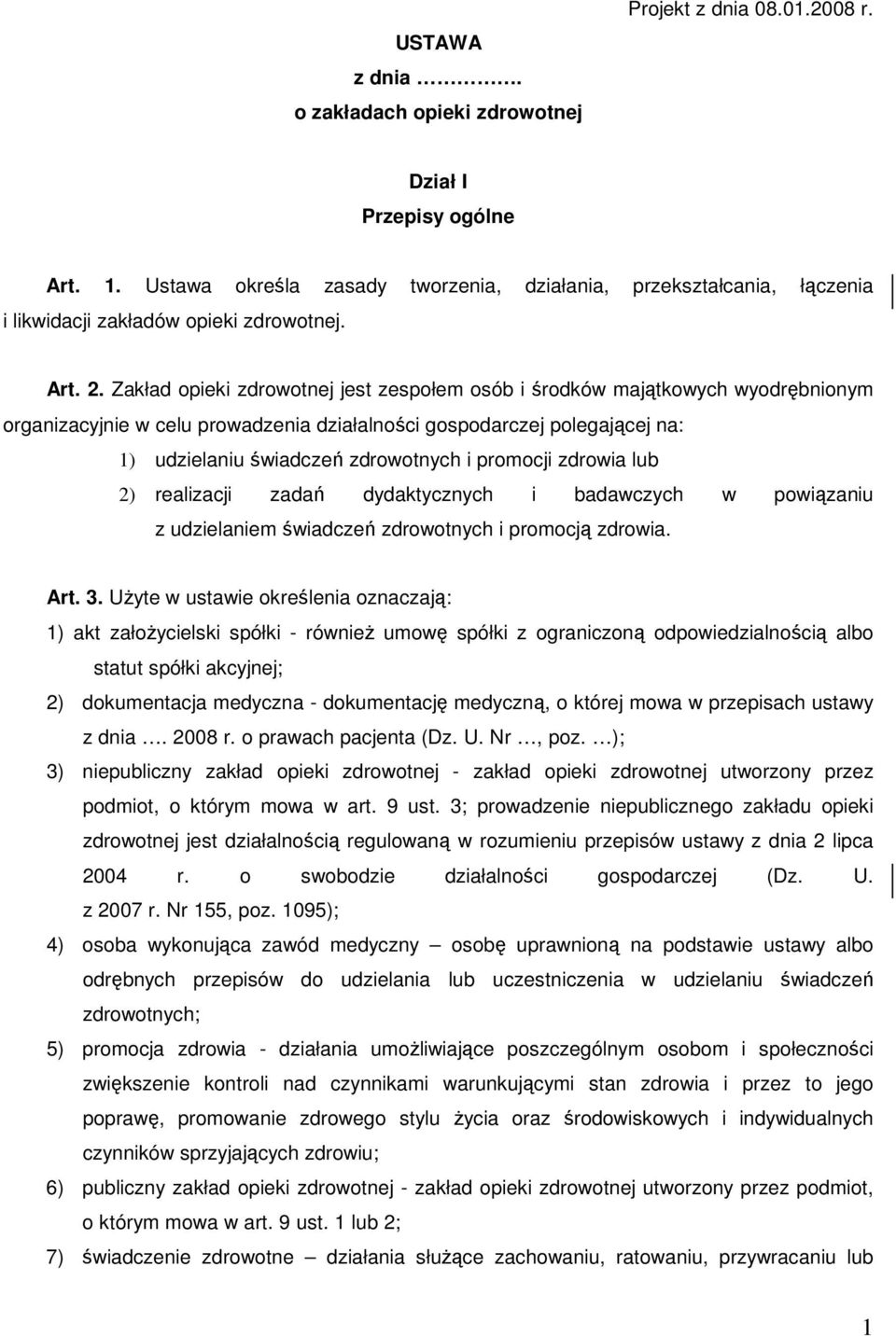 Zakład opieki zdrowotnej jest zespołem osób i środków majątkowych wyodrębnionym organizacyjnie w celu prowadzenia działalności gospodarczej polegającej na: 1) udzielaniu świadczeń zdrowotnych i