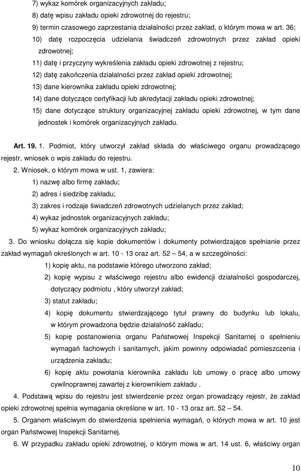 przez zakład opieki zdrowotnej; 13) dane kierownika zakładu opieki zdrowotnej; 14) dane dotyczące certyfikacji lub akredytacji zakładu opieki zdrowotnej; 15) dane dotyczące struktury organizacyjnej